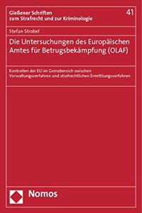 Die Untersuchungen Des Europaischen Amtes Fur Betrugsbekampfung (Olaf): Kontrollen Der Eu Im Grenzbereich Zwischen Verwaltungsverfahren Und Strafrechtlichen Ermittlungsverfahren