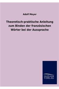 Theoretisch-praktische Anleitung zum Binden der französischen Wörter bei der Aussprache