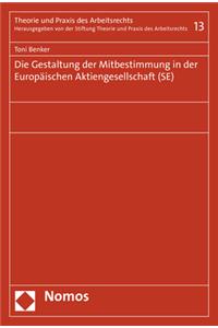 Die Gestaltung Der Mitbestimmung in Der Europaischen Aktiengesellschaft (Se)