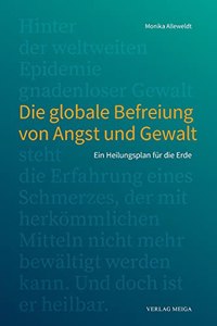 Die globale Befreiung von Angst und Gewalt.
