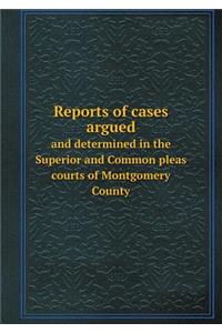 Reports of Cases Argued and Determined in the Superior and Common Pleas Courts of Montgomery County