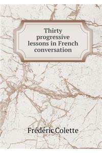 Thirty Progressive Lessons in French Conversation