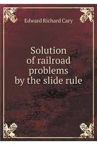 Solution of Railroad Problems by the Slide Rule