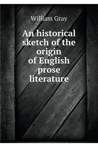 An Historical Sketch of the Origin of English Prose Literature