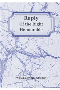 Reply Of the Right Honourable