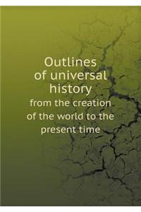 Outlines of Universal History from the Creation of the World to the Present Time