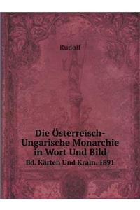 Die Österreisch-Ungarische Monarchie in Wort Und Bild Bd. Kärten Und Krain. 1891