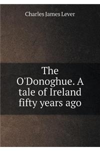 The O'Donoghue. A tale of Ireland fifty years ago
