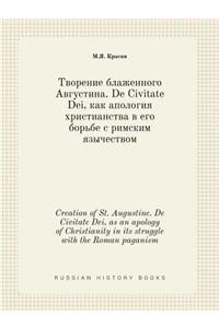 Creation of St. Augustine. De Civitate Dei, as an apology of Christianity in its struggle with the Roman paganism