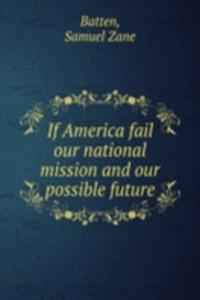 If America fail our national mission and our possible future