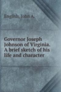 Governor Joseph Johnson of Virginia. A brief sketch of his life and character