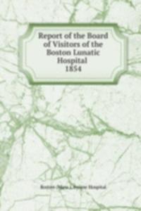 Report of the Board of Visitors of the Boston Lunatic Hospital