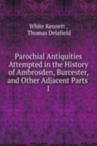 Parochial Antiquities Attempted in the History of Ambrosden, Burcester