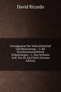 Grundgesetze Der Volkswirthschaft Und Besteuerung.: -3. Bd. Socialwissenschaftliche Erlauterungen . 2., Neu Verfasste Aufl. Von Dr. Karl Diehl (German Edition)
