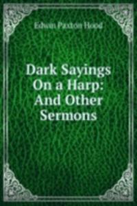 Dark Sayings On a Harp: And Other Sermons