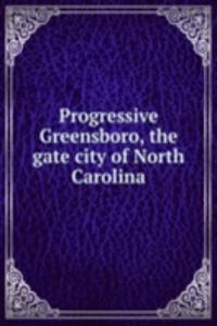 Progressive Greensboro, the gate city of North Carolina