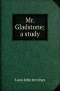 Mr. Gladstone; a study