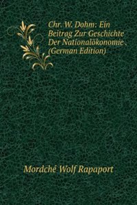 Chr. W. Dohm: Ein Beitrag Zur Geschichte Der Nationalokonomie . (German Edition)