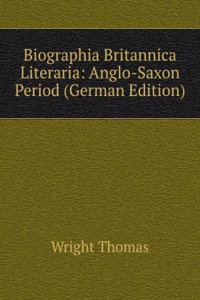 Biographia Britannica Literaria: Anglo-Saxon Period (German Edition)