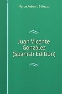 Juan Vicente Gonzalez (Spanish Edition)