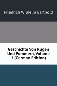 Geschichte Von Rugen Und Pommern, Volume 1 (German Edition)