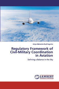 Regulatory Framework of Civil-Military Coordination in Aviation