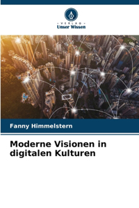 Moderne Visionen in digitalen Kulturen