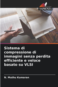 Sistema di compressione di immagini senza perdita efficiente e veloce basato su VLSI