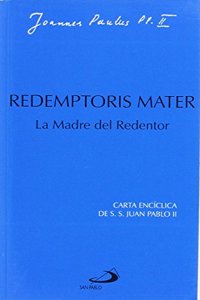 Redemptoris mater. La madre del redentor: Sexta carta enciclica de Juan Pablo II
