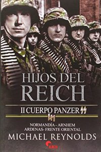 Hijos del Reich : II Cuerpo Panzer SS : Normandia-Arnhem-Ardenas-Frente Oriental