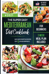 The Super Easy Mediterranean Diet Cookbook for Beginners