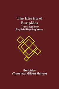 Electra of Euripides; Translated into English rhyming verse