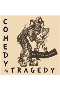 Comedy in Tragedy