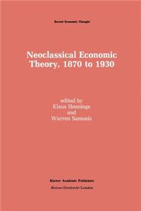 Neoclassical Economic Theory, 1870 to 1930