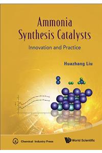 Ammonia Synthesis Catalysts: Innovation and Practice