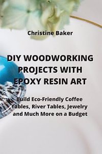 DIY Woodworking Projects with Epoxy Resin Art