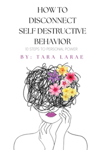 How To Disconnect Self Destructive Behavior