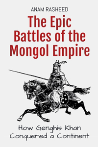 The Epic Battles of the Mongol Empire