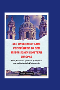 Der Unverzichtbare Reiseführer Zu Den Historischen Klöstern Europas