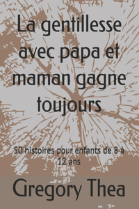 La gentillesse avec papa et maman gagne toujours