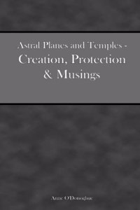 Astral Planes and Temples - Creation, Protection & Musings