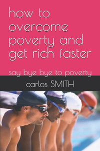 how to overcome poverty and get rich faster