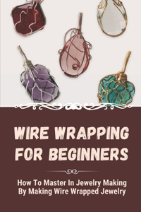 Wire Wrapping For Beginners