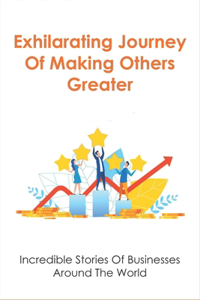 Exhilarating Journey Of Making Others Greater