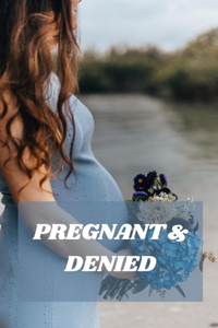 Pregnant & Denied