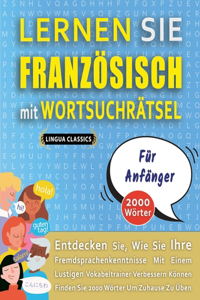 LERNEN SIE FRANZÖSISCH MIT WORTSUCHRÄTSEL FÜR ANFÄNGER - Entdecken Sie, Wie Sie Ihre Fremdsprachenkenntnisse Mit Einem Lustigen Vokabeltrainer Verbessern Können - Finden Sie 2000 Wörter Um Zuhause Zu Üben