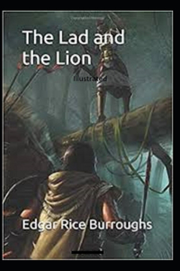 The Lad and the Lion- By Edgar Rice(Illustrated)