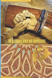 REAL LOVE HAS NO BORDERS - I am