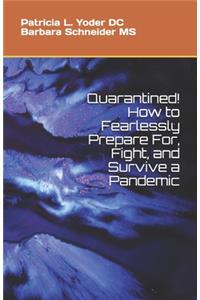 Quarantined! How to Fearlessly Prepare For, Fight, and Survive a Pandemic