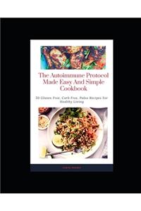 The Autoimmune Protocol Made Easy And Simple Cookbook